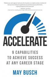Accelerate: 9 Capabilities to Achieve Success at Any Career Stage by May Busch Paperback Book