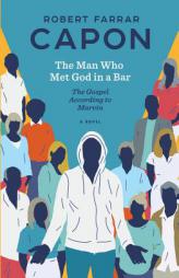 The Man Who Met God in a Bar: The Gospel According to Marvin by Robert Farrar Capon Paperback Book