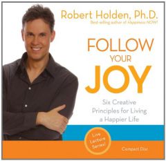 Follow Your Joy: 6 Creative Principles for Living a Happier Life by Robert Holden Paperback Book