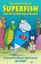 The Adventures of Superfish and His Superfishal Friends: The Twenty-Third Sherman's Lagoon Collection by Jim Toomey Paperback Book