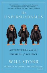 The Unpersuadables: Adventures with the Enemies of Science by Will Storr Paperback Book