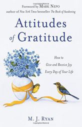 Attitudes of Gratitude: How to Give and Receive Joy Every Day of Your Life by M. J. Ryan Paperback Book