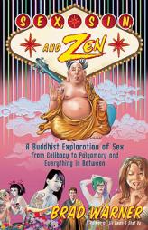 Sex, Sin, and Zen: A Buddhist Exploration of Sex from Celibacy to Polyamory and Everything in Between by Brad Warner Paperback Book
