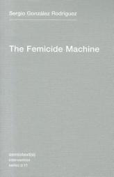 The Femicide Machine by Sergio Gonz?lez Rodr?guez Paperback Book