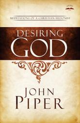 Desiring God, Revised Edition: Meditations of a Christian Hedonist by John Piper Paperback Book