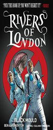Rivers of London Volume 3: Black Mould by Ben Aaronovitch Paperback Book