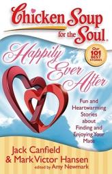 Chicken Soup for the Soul: Happily Ever After: Fun and Heartwarming Stories about Finding and Enjoying Your Mate by Jack Canfield Paperback Book