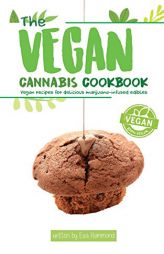 The Vegan Cannabis Cookbook: Vegan Recipes For Delicious Marijuana-Infused Edibles by Eva Hammond Paperback Book