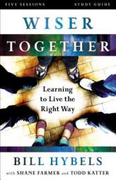 Wiser Together Study Guide: Learning to Live the Right Way by Bill Hybels Paperback Book