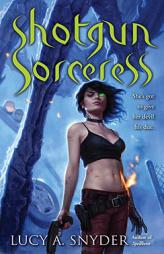 Shotgun Sorceress by Lucy A. Snyder Paperback Book