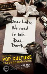 Dear Luke, We Need to Talk, Darth: And Other Pop Culture Correspondences by John Moe Paperback Book