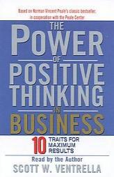The Power of Positive Thinking in Business: 10 Traits for Maximum Results by Scott W. Ventrella Paperback Book