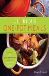 Glorious One-Pot Meals: A Revolutionary New Quick and Healthy Approach to Dutch-Oven Cooking by Elizabeth Yarnell Paperback Book