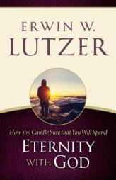 How You Can Be Sure That You Will Spend Eternity with God by Erwin W. Lutzer Paperback Book