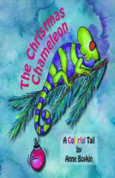 The Christmas Chameleon: A Colorful Tail by Anne Boykin Paperback Book