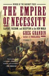 The Empire of Necessity: Slavery, Freedom, and Deception in the New World by Greg Grandin Paperback Book