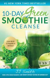 10-Day Green Smoothie Cleanse: Lose Up to 15 Pounds in 10 Days! by Jj Smith Paperback Book