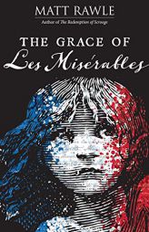 The Grace of Les Miserables (The Grace of Le Miserables) by Matt Rawle Paperback Book
