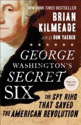 George Washington's Secret Six: The Spy Ring That Saved the American Revolution by Brian Kilmeade Paperback Book