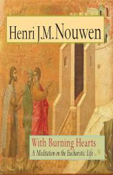 With Burning Hearts: A Meditation on the Eucharistic Life by Henri J. M. Nouwen Paperback Book