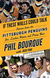 If These Walls Could Talk: Pittsburgh Penguins: Stories from the Pittsburgh Penguins Ice, Locker Room, and Press Box by Phil Bourque Paperback Book