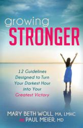Growing Stronger: 12 Guidelines Designed to Turn Your Darkest Hour into Your Greatest Victory (Morgan James Faith) by Mary Beth Woll Paperback Book