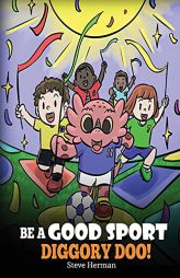 Be A Good Sport, Diggory Doo!: A Story About Good Sportsmanship and How To Handle Winning and Losing (My Dragon Books) by Steve Herman Paperback Book