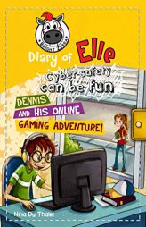Dennis and his Online Gaming Adventure!: Cyber safety can be fun [Internet safety for kids] (Diary of Elle) by Helena Newton Paperback Book