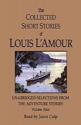 The Collected Short Stories of Louis L'Amour: Unabridged Selections from the Adventure Stories: Volume Four by Louis L'Amour Paperback Book