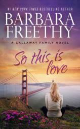 So This Is Love (The Callaways) by Barbara Freethy Paperback Book