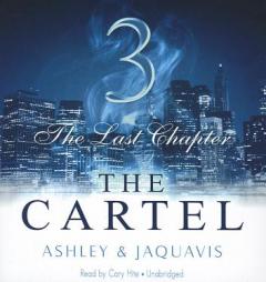 The Cartel 3: The Last Chapter (Cartel series, Book 3) by Ashley & JaQuavis Paperback Book