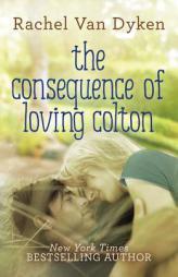 The Consequence of Loving Colton by Rachel Van Dyken Paperback Book