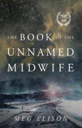 The Book of the Unnamed Midwife (The Road to Nowhere) by Meg Elison Paperback Book