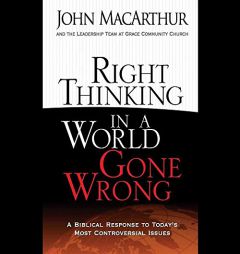 Right Thinking in a World Gone Wrong: A Biblical Response to Today's Most Controversial Issues by John MacArthur Paperback Book