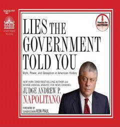 Lies the Government Told You: Myth, Power and Deception in American History by Andrew P. Napolitano Paperback Book