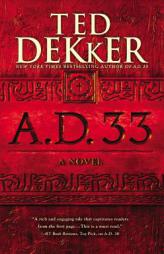 A.D. 33: A Novel by Ted Dekker Paperback Book