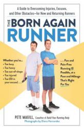 The Born Again Runner: A Guide to Overcoming Excuses, Injuries, and Other Obstacles_for New and Returning Runners by Pete Magill Paperback Book