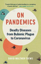 On Pandemics: Deadly Diseases from Bubonic Plague to Coronavirus by David Waltner-Toews Paperback Book