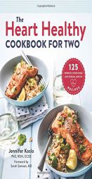 The Heart Healthy Cookbook for Two: 125 Perfectly Portioned Low Sodium, Low Fat Recipes by Jennifer Koslo Paperback Book