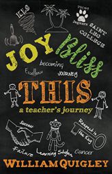 Joy Bliss This: A Teacher's Journey by William Quigley Paperback Book