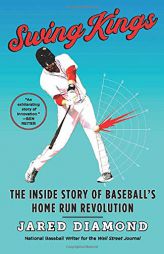 Swing Kings: The Inside Story of Baseball's Home Run Revolution by Jared Diamond Paperback Book