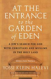 At the Entrance to the Garden of Eden: A Jew's Search for God with Christians and Muslims in the Holy Land by Yossi Klein Halevi Paperback Book