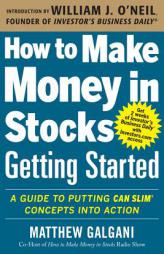 How to Make Money in Stocks Getting Started: A Guide to Putting Can Slim Concepts Into Action by Matthew Galgani Paperback Book