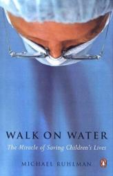 Walk on Water: The Miracle of Saving Children's Lives by Michael Ruhlman Paperback Book