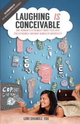 Laughing IS Conceivable: One Woman's Extremely Funny Peek into the Extremely Unfunny World of Infertility (Volume 1) by Lori Shandle-Fox Paperback Book