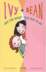 Ivy and Bean and the Ghost that Had to Go (Ivy & Bean, Book 2) (Bk. 2) by Barrows Paperback Book