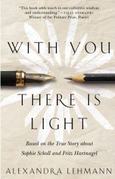 With You There Is Light: Based on the True Story about Sophie Scholl and Fritz Hartnagel by Alexandra Lehmann Paperback Book