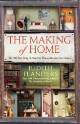 The Making of Home: The 500-Year Story of How Our Houses Became Our Homes by Judith Flanders Paperback Book