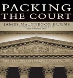 Packing the Court: The Rise of Judicial Power and the Coming Crisis of the Supreme Court by James MacGregor Burns Paperback Book