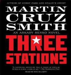 Three Stations: An Arkady Renko Novel (Arkady Renko Novels) by Martin Cruz Smith Paperback Book